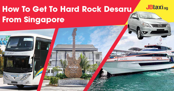 How To Get To Hard Rock Desaru From Singapore