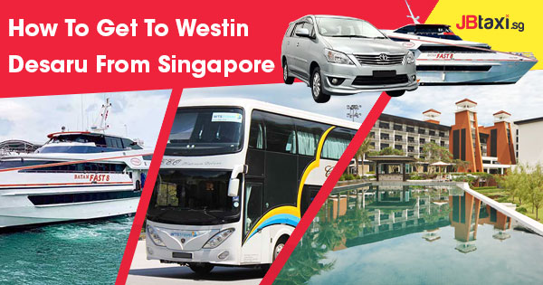 How To Get To Westin Desaru From Singapore