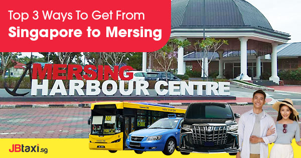 Top Ways To Get From Singapore To Mersing